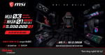 MUA 3 SẢN PHẨM MSI - CƠ HỘI NHẬN 1 CẶP GHẾ GAMING MAG CH120 X