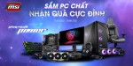 SẮM PC MSI CỰC CHẤT - NHẬN QUÀ CỰC ĐỈNH