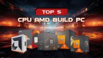 TOP 5 CPU AMD BUILD PC tốt nhất để chơi Game năm 2024