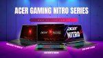 Acer Gaming Nitro Series: Laptop Gaming Mạnh Nhất Phân Khúc Tầm Trung