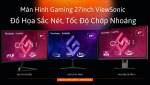 Top 3 Màn Hình Gaming ViewSonic 27 Inch Đáng Mua Nhất Tại Phi Long