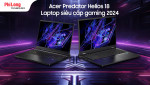 Acer Predator Helios 18 - Laptop siêu cấp gaming 2024