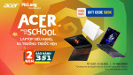 ACER BACK TO SCHOOL 2025 - LAPTOP SIÊU HẠNG - RA TRƯỜNG TRƯỚC HẸN