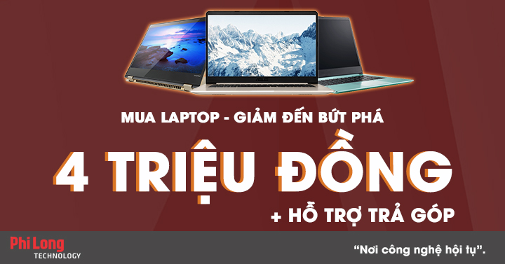 Mua Laptop giảm bứt phá, giảm đến 4 triệu đồng và hỗ trợ trả góp