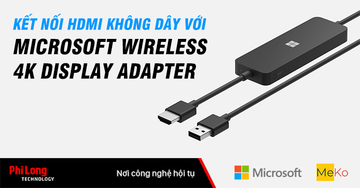 KẾT NỐI HDMI KHÔNG DÂY VỚI MICROSOFT WIRELESS 4K DISPLAY ADAPTER