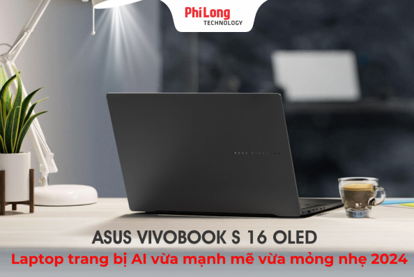 ASUS Vivobook S 16 OLED - Laptop trang bị AI vừa mạnh mẽ vừa mỏng nhẹ 2024