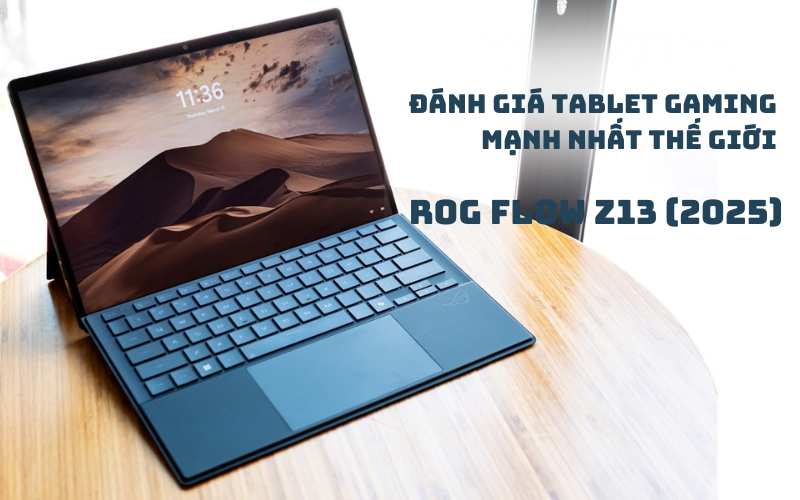 ĐÁNH GIÁ TABLET GAMING MẠNH NHẤT THẾ GIỚI ROG FLOW Z13 (2025): AMD RYZEN™ AI MAX + 395 QUÁ ẤN TƯỢNG