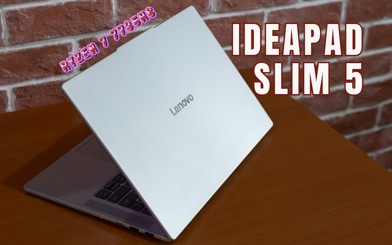 ĐÁNH GIÁ LENOVO IDEAPAD SLIM 5 PHIÊN BẢN RYZEN ™ 7 7735HS: LÝ TƯỞNG CHO HỌC SINH VÀ DÂN VĂN PHÒNG 