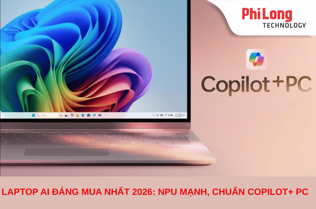 Laptop AI Đáng Mua Nhất 2026: NPU Mạnh, Chuẩn Copilot+ PC 
